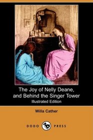 The Joy of Nelly Deane, and Behind the Singer Tower (Illustrated Edition) (Dodo Press)