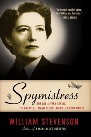 Spymistress: The Life of Vera Atkins, The Greatest Female Secret Agent of World War II
