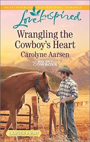 Wrangling the Cowboy's Heart (Big Sky Cowboys, Bk 1) (Love Inspired, No 981) (Larger Print)
