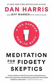 Meditation for Fidgety Skeptics: A 10% Happier How-to Book