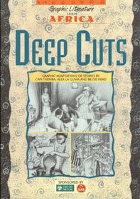 Deep Cuts: Graphic Adaptations of Stories by Can Themba, Alex Laguma and Bessie Head (Graphic literature from Africa)