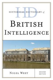 Historical Dictionary of British Intelligence (Historical Dictionaries of Intelligence and CounterIntelligence)