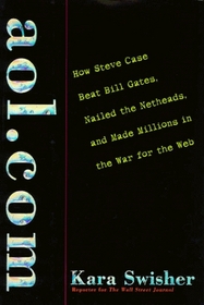 aol.com: How Steve Case Beat Bill Gates, Nailed the Netheads, and Made Millions in the War for the Web
