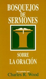 Bosquejos de sermones: Oracion: Sermon Outlines on Prayer (Bosque/sermon/Wood) (Spanish Edition)