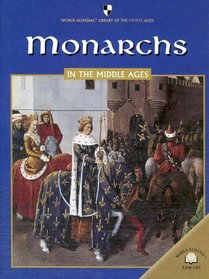 Monarchs In The Middle Ages (World Almanac Library of the Middle Ages)