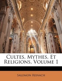 Cultes, Mythes, Et Religions, Volume 1 (French Edition)