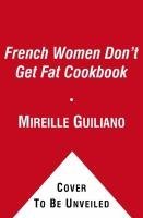 The French Women Don't Get Fat Cookbook