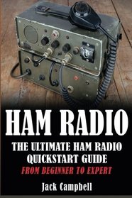 Ham Radio: The Ultimate Ham Radio Quickstart Guide - From Beginner to Expert (Ham Radio, Survival, Communication)
