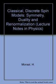 Classical, Discrete Spin Models: Symmetry, Duality and Renormalization (Lecture Notes in Physics)