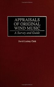 Appraisals of Original Wind Music: A Survey and Guide (Music Reference Collection)