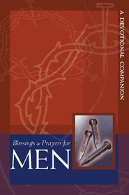 Blessings And Prayers For Men: A Devotional Companion