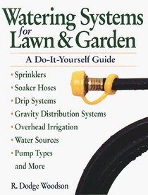 Watering Systems for Lawn and Garden: A Do-It-Yourself Guide