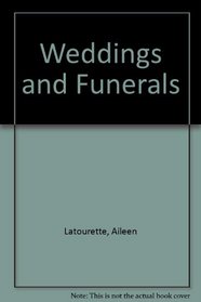 Weddings and Funerals