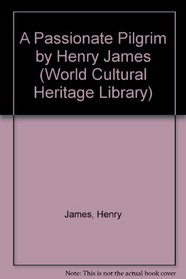 A Passionate Pilgrim by Henry James (World Cultural Heritage Library)