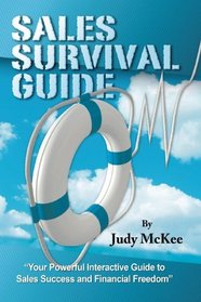 The Sales Survival Guide: Your Powerful Interactive Guide To Sales Success and Financial Freedom
