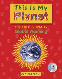 This Is My Planet: The Kids' Guide to Global Warming