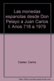 Las monedas espanolas desde Don Pelayo a Juan Carlos I: Anos 718 a 1979 (Spanish Edition)