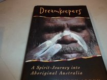 Dreamkeepers: A Spirit-Journey into Aboriginal Australia