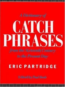 A Dictionary of Catch Phrases