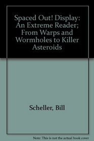 Spaced Out! Display: An Extreme Reader; From Warps and Wormholes to Killer Asteroids