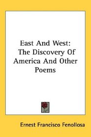 East And West: The Discovery Of America And Other Poems