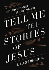 Tell Me the Stories of Jesus: The Explosive Power of Jesus? Parables