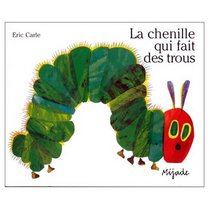 La Chenille Qui Fait des Trous (French edition of The Very Hungry Caterpillar Board Book)
