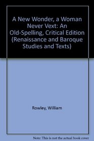 A New Wonder, a Woman Never Vext: An Old-Spelling, Critical Edition (Renaissance and Baroque Studies and Texts)