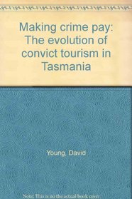 Making crime pay: The evolution of convict tourism in Tasmania