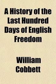 A History of the Last Hundred Days of English Freedom