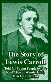 The Story of Lewis Carroll: Told for Young People by the Real Alice in Wonderland, Miss Isa Bowman