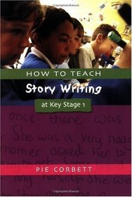 How to Teach Story Writing at Key Stage 1 (Writers' Workshop Series)