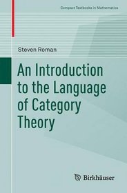An Introduction to the Language of Category Theory (Compact Textbooks in Mathematics)