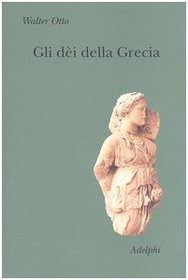 Gli di della Grecia. L'immagine del divino nello specchio dello spirito greco