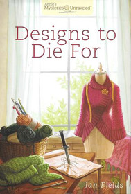 Designs To Die For (Annie's Mysteries Unraveled, Bk 1)