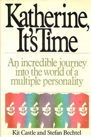 Katherine, It's Time: The Incredible Journey into the World of a Multiple Personality