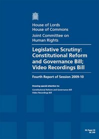 Legislative Scrutiny: Constitutional Reform and Governance Bill; Video Recordings Bill: House of Lords Paper 33 Session 2009-10 (HL)