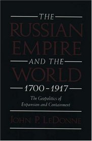 The Russian Empire and the World, 1700-1917: The Geopolitics of Expansion and Containment