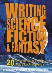 Writing Science Fiction  Fantasy: 20 Dynamic Essays by the Field's Top Professionals
