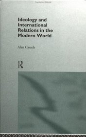 Ideology and International Relations in the Modern World (New International History Series)