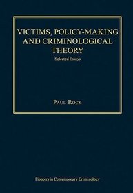 Victims, Policy-making and Criminological Theory (Pioneers in Contemporary Criminology)