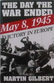 The Day the War Ended: May 8, 1945-Victory in Europe