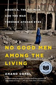 No Good Men Among the Living: America, the Taliban, and the War Through Afghan Eyes (American Empire Project)