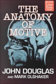 The Anatomy of Motive: The FBI's Legendary Mindhunter Explores the Key to Understanding and Catching Violent Criminals (Large Print)