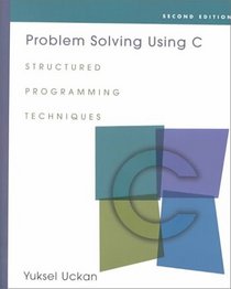 Problem Solving Using C: Structured Programming Techniques
