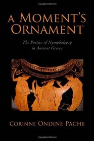 A Moment's Ornament: The Poetics of Nympholepsy in Ancient Greece