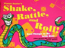 Planet Dexter's Shake, Rattle, and Roll!: Cool Things to Do With Dice (That Grown-Ups Don't Even Know About/Book and Dice)