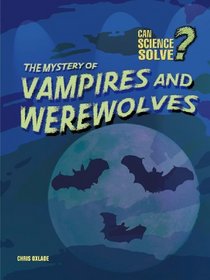 The Mystery of Vampires and Werewolfs (Can Science Solve...?)