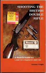 Shooting the British Double Rifle: A Modern Guide for Load Development and Use