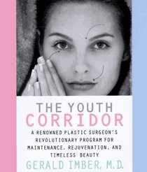 The Youth Corridor: A Renowned Plastic Surgeon's Revolutionary Program for Maintenance, Rejuvenation, and Timeless Beauty